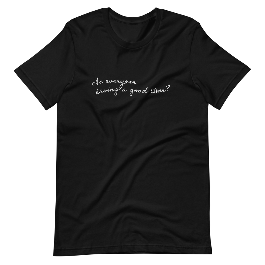 Is everyone having a good time? - Short-Sleeve Unisex T-Shirt